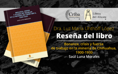 Bonanza, Crisis y Fuerza de Trabajo en la Minería de Chihuahua, de Saúl Luna Morales. Reseña por Luz María Uhthoff